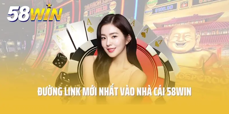 Đường link mới nhất vào nhà cái 58win