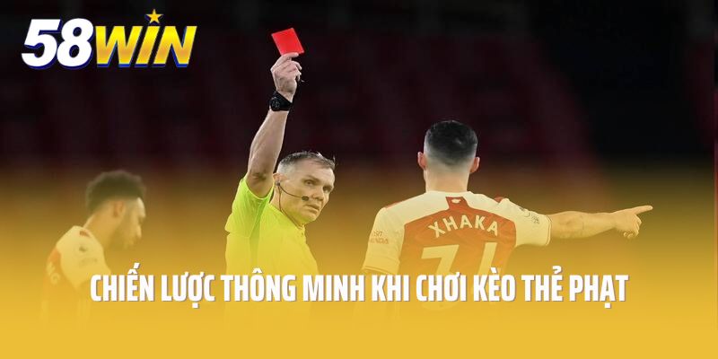 Chiến lược thông minh khi chơi kèo thẻ phạt