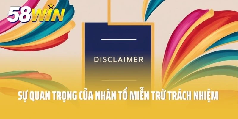 Sự quan trọng của nhân tố miễn trừ trách nhiệm