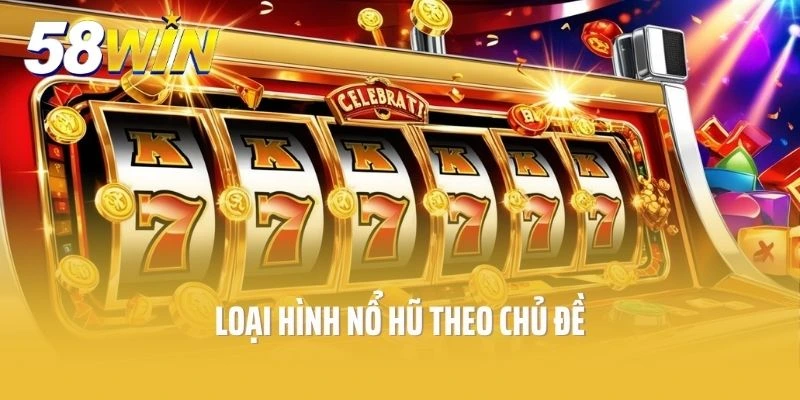 Loại hình nổ hũ theo chủ đề câu chuyện