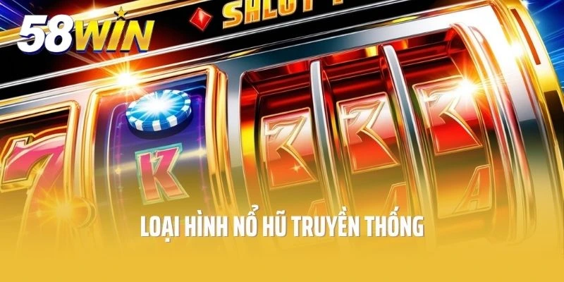 Loại hình nổ hũ truyền thống đặc trưng