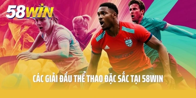 Các giải đấu thể thao đặc sắc tại 58win