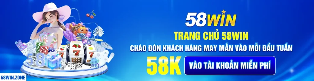 Trang chủ 58win chào đón khách hàng may mắn vào mỗi đầu tuần + 58k vào tài khoản miễn phí
