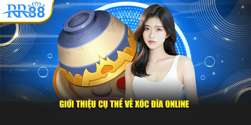Giới thiệu cụ thể về xóc đĩa online